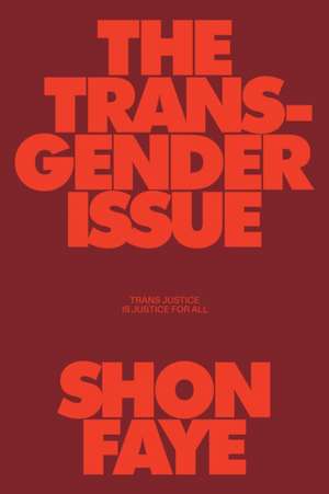 The Transgender Issue: Trans Justice Is Justice for All de Shon Faye