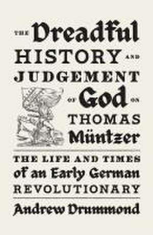 The Dreadful History and Judgement of God on Thomas Müntzer de Andrew Drummond