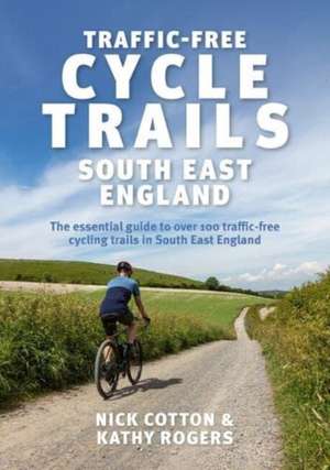 Traffic-Free Cycle Trails South East England de Kathy Rogers