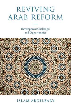 Reviving Arab Reform – Development Challenges and Opportunities de Islam Abdelbary