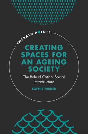 Creating Spaces for an Ageing Society – The Role of Critical Social Infrastructure de Sophie Yarker