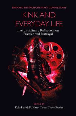 Kink and Everyday Life – Interdisciplinary Reflections on Practice and Portrayal de Kylo–patrick R. Hart