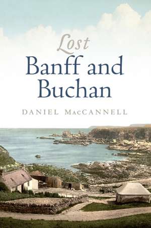 Lost Banff and Buchan de Daniel Maccannell