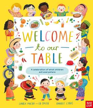 Welcome to Our Table: A Celebration of What Children Eat Everywhere de Laura Mucha