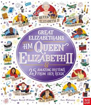 Great Elizabethans: HM Queen Elizabeth II and 25 Amazing Britons from Her Reign de Imogen Russell Williams