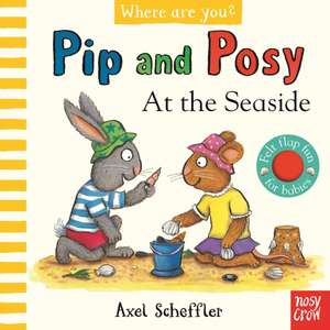 Pip and Posy, Where Are You? At the Seaside (A Felt Flaps Book) de Axel Scheffler