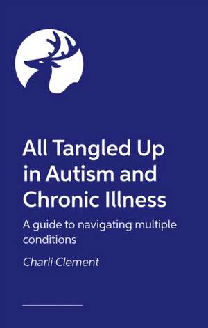 All Tangled Up in Autism and Chronic Illness de Charli Clement