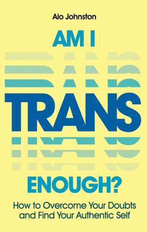 Am I Trans Enough? de Alo Johnston