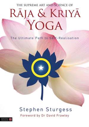 The Supreme Art and Science of Raja and Kriya Yoga de Stephen Sturgess