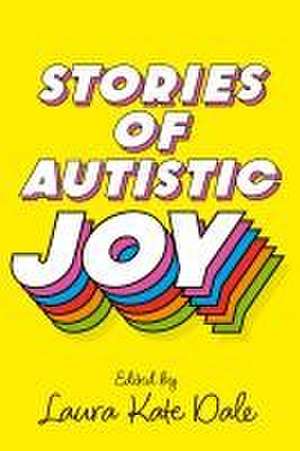 Stories of Autistic Joy de Laura Kate Dale