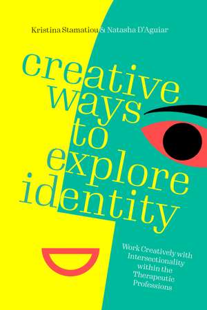 Creative Ways to Explore Identity: Work Creatively with Intersectionality within the Therapeutic Professions de Natasha D’Aguiar