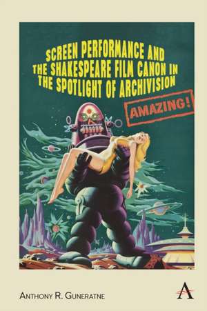 Screen Performance and the Shakespeare Film Canon in the Spotlight of Archivision de Anthony R. Guneratne