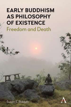 Early Buddhism as Philosophy of Existence de Susan E. Babbitt