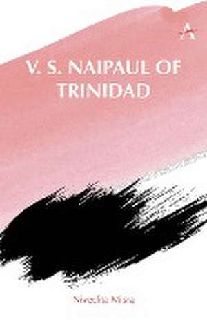 V. S. Naipaul of Trinidad de Nivedita Misra