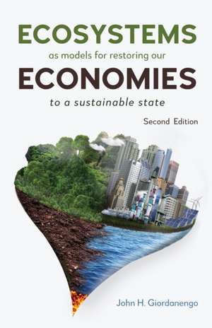 Ecosystems as Models for Restoring Our Economies, 2nd Edition de John H Giordanengo