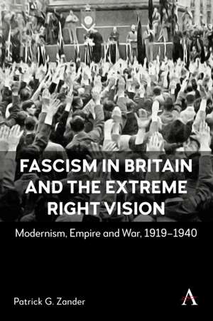 Fascism in Britain and the Extreme Right Vision de Patrick G Zander