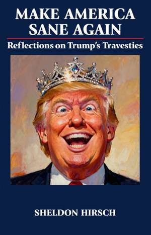 Make America Sane Again de Sheldon Hirsch