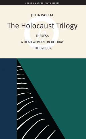 The Holocaust Trilogy: The Dybbuk / Dead Woman on Holiday / Theresa de Julia Pascal