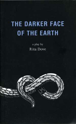 The Darker Face of the Earth de Rita Dove