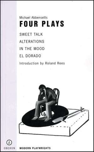 Michael Abbensetts: Four Plays: Sweet Talk; Alterations; In the Mood; El Dorado de Michael Abbensetts