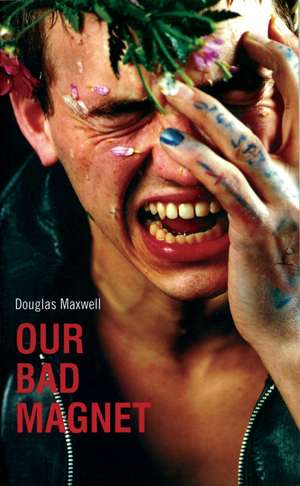 Our Bad Magnet de Douglas Maxwell