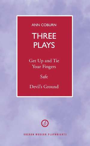 Coburn: Three Plays: Get Up And Tie Your Fingers; Safe; Devil's Ground de Ann Coburn