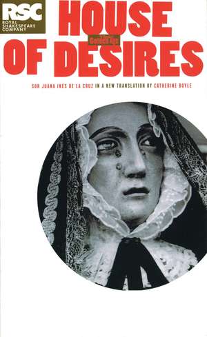 The House of Desires de Sor Juana Ines De La Cruz