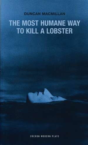 The Most Humane Way to Kill A Lobster de Duncan Macmillan