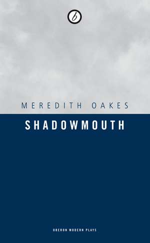 Shadowmouth de Meredith Oakes