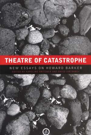 Theatre of Catastrophe: New Essays on Howard Barker (Hardback) de David Ian Rabey