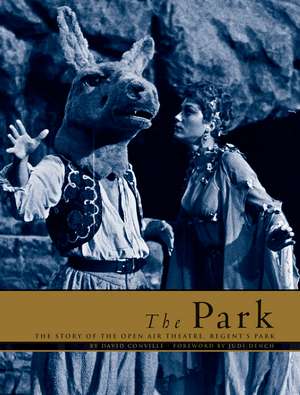 The Park: The Story of the Open Air Theatre in Regent's Park de David Conville