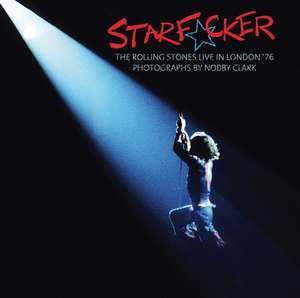 Starf*cker: The Rolling Stones Live in London '76 de Nobby Clark