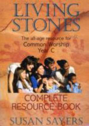 Sayers, S: Living Stones - Complete Resource Book Year C de Susan Sayers