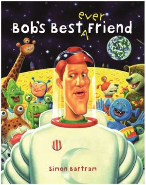 Bob's Best Ever Friend de Simon Bartram