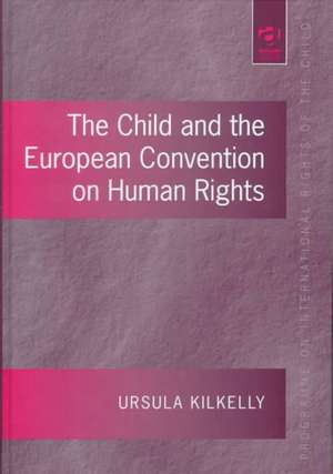 The Child and the European Convention on Human Rights de Ursula Kilkelly