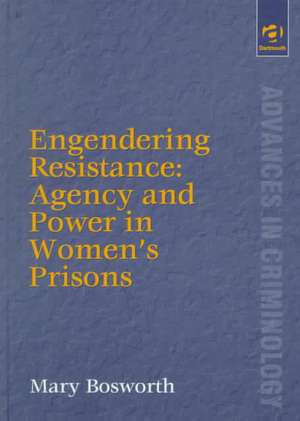 Engendering Resistance: Agency and Power in Women's Prisons de Mary Bosworth