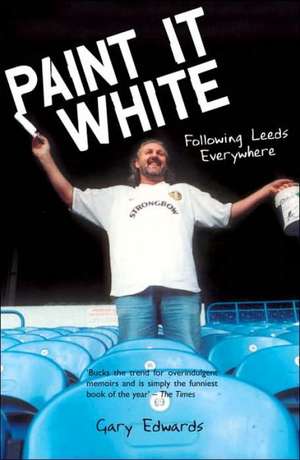 Paint It White: Following Leeds Everywhere de Gary Edwards