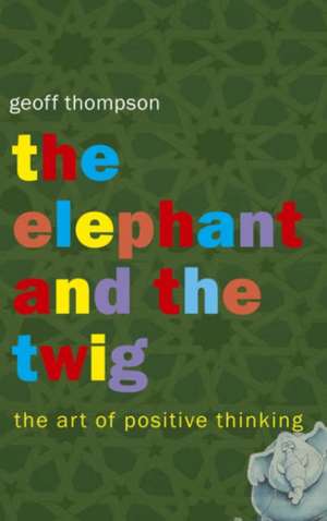 The Elephant and the Twig de Geoff Thompson