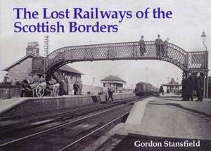 Lost Railways of the Scottish Borders de Gordon Stansfield