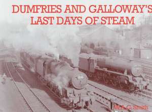 Dumfries and Galloway's Last Days of Steam de W.A.C. SMITH