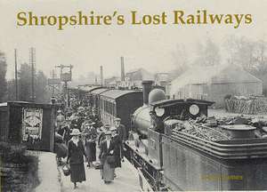 Shropshire's Lost Railways de David James