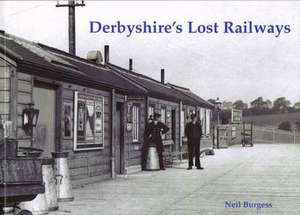 Derbyshire's Lost Railways de Neil Burgess