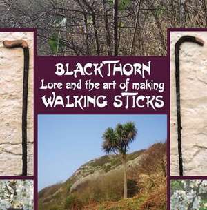 Blackthorn Lore and the Art of Making Walking Sticks de John Murchie Douglas