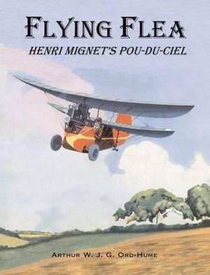 Flying Flea; Henri Mignet's Pou-du-Ciel de Arthur W. J. G. Ord-Hume