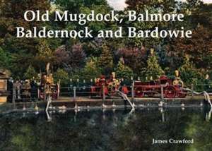 Old Mugdock, Balmore, Baldernock and Bardowie de James Crawford