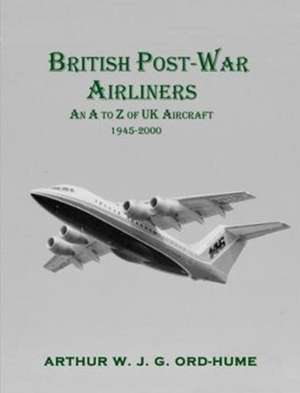 British Post-War Airliners de Arthur W.J.G. Ord-Hume