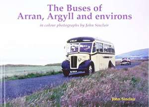 The Buses of Arran, Argyll and environs de John Sinclair