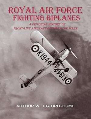 Royal Air Force Fighting Biplanes de Arthur W J G Ord-Hume