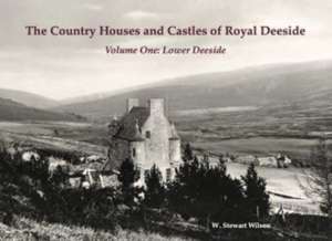 Country Houses and Castles of Royal Deeside de W. Stewart Wilson