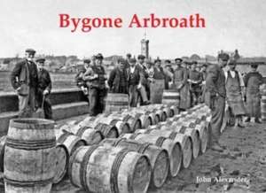 Bygone Arbroath de John Alexander